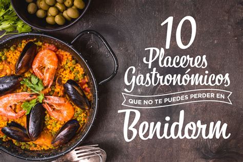 Placeres Gastron Micos Que No Te Puedes Perder En Benidorm