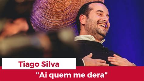 Tert Lia Desgarrada Tiago Silva Ai Quem Me Dera Youtube