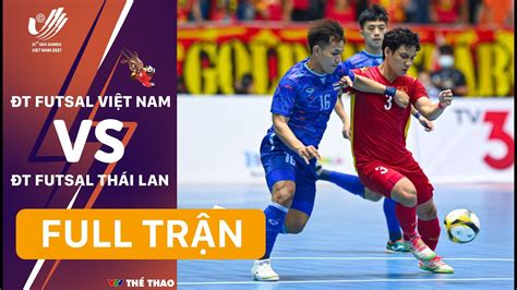 Full TrẬn Sea Games 31 Futsal Nam Đt Việt Nam Đt Thái Lan Youtube