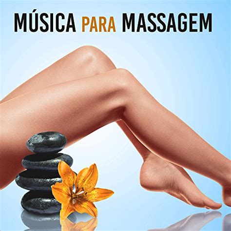 Música Para Massagem Melhor Música Relaxante Para