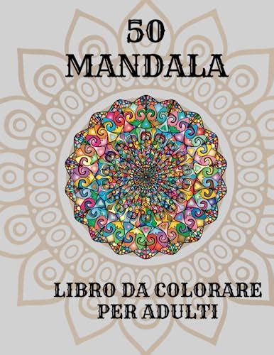 50 Mandala Da Colorare Libro Da Colorare Per Adulti Libro Da Colorare