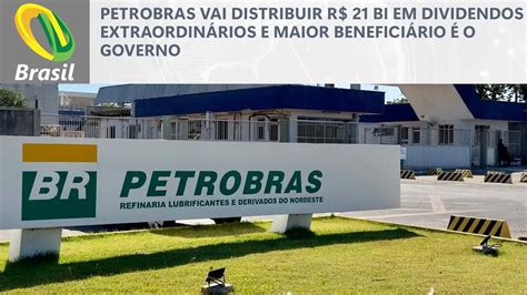 Petrobras vai distribuir R 21 bi em dividendos extraordinários e maior