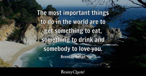 Brendan Behan - The most important things to do in the...