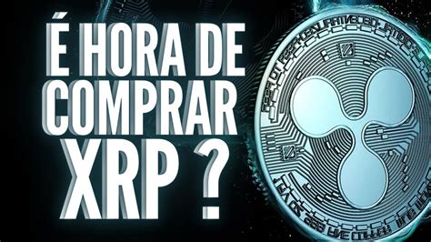 Agora É Hora De Comprar Xrp Ripple Xrp Hoje Ripple Xrp NotÍcias