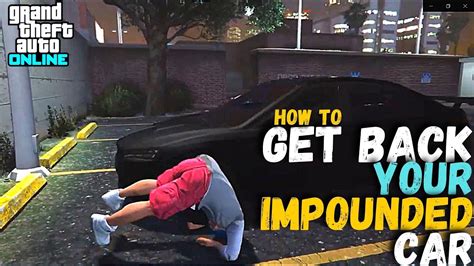 How To Get Your Car Impounded Back From Cops In Gta Online Youtube