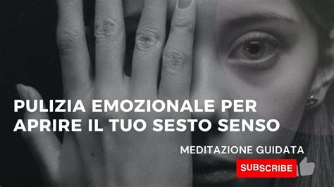 Pulizia Emozionale Per Aprirti Verso Il Tuo Sesto Senso Meditazione