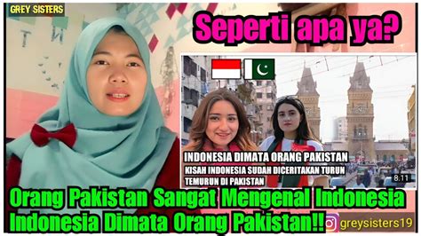 Orang Pakistan Sangat Mengenal Indonesia Indonesia Dimata Orang