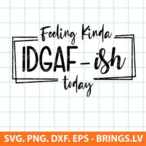 Feeling Kinda Idgaf Ish Today Svg Idgaf Svg Idgaf Ish Svg