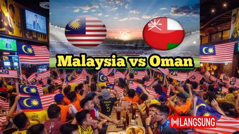 Siaran Langsung Kelayakan Piala Dunia Malaysia Vs Oman Malam