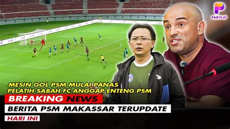 Sabah FC Jumawa Trisula PSM Makassar Buru Kemenangan Di Liga 1 Tavares