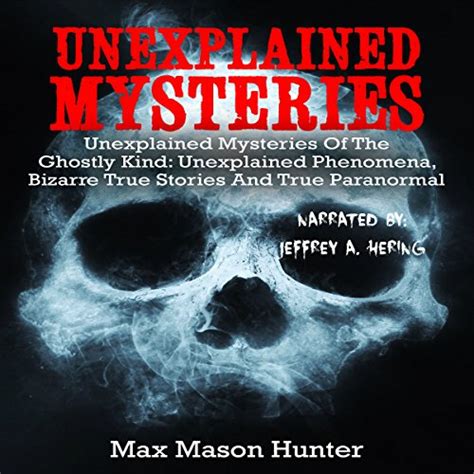 Unexplained Mysteries Of The Ghostly Kind Unexplained Phenomena