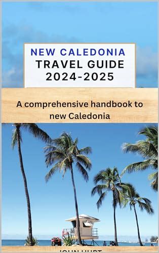 New Caledonia travel guide 2024-2025: A comprehensive handbook to new ...