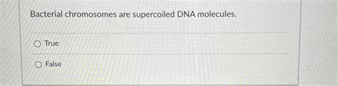 Solved Bacterial chromosomes are supercoiled DNA | Chegg.com 
