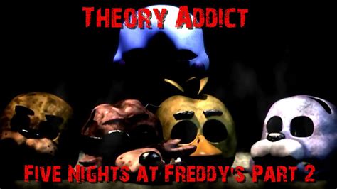 Five Nights At Freddys Part 2 Theory Addict Youtube