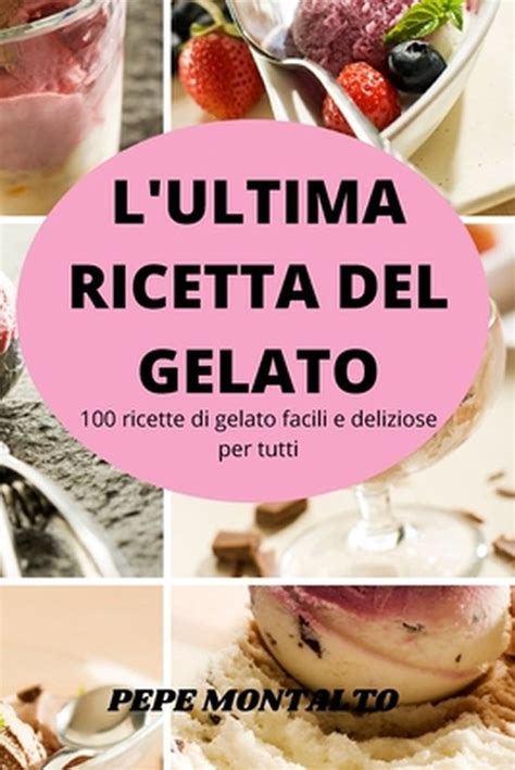 L Ultima Ricetta Del Gelato Ricette Di Gelato Facili E Deliziose