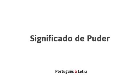Existe A Palavra Puder - Significado de Puder | Português à Letra