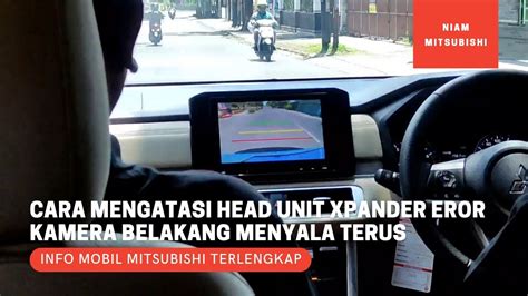 Cara Mengatasi Head Unit Mitsubishi Xpander Yang Error Kamera