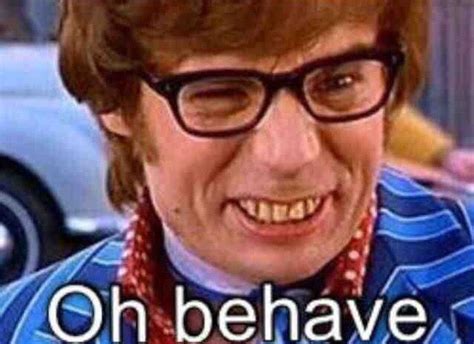 Oh Behave Austin Powers Austin Powers Funny Austin Powers Quotes