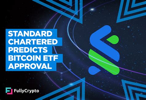 Standard Chartered Predicts Bitcoin ETF Approval