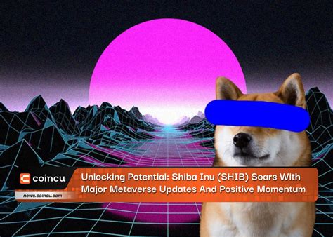 Unlocking Potential Shiba Inu Shib Soars With Major Metaverse