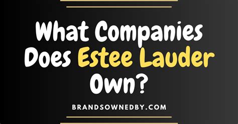 What Companies Does Estee Lauder Own? – Brands Owned By