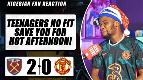 WEST HAM 2 0 MANCHESTER UNITED Dani NIGERIAN FAN REACTION Premier