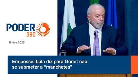 Em Posse Lula Diz Para Gonet N O Se Submeter A Manchetes Youtube