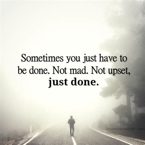 Sometimes You Just Have To Be Done Not Mad Not Upset Just Done