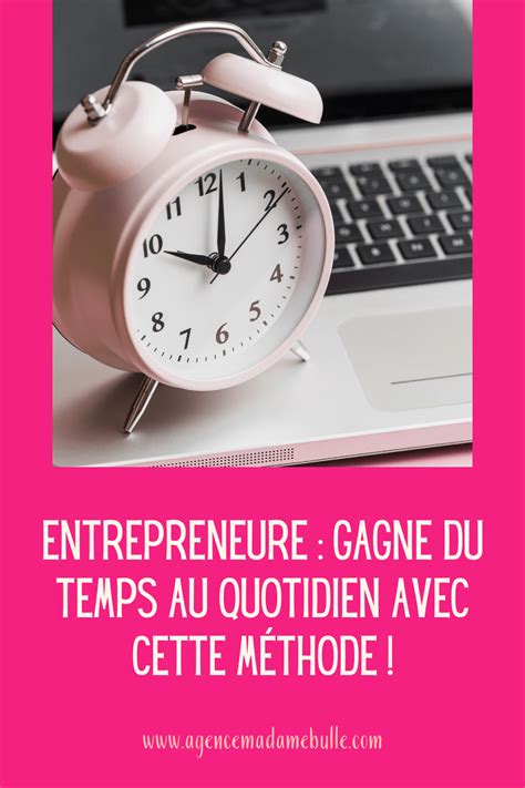 Entrepreneure Gagne Du Temps Au Quotidien Avec Cette Méthode