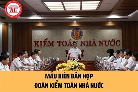 Mẫu Biên Bản Họp Đoàn Kiểm Toán Nhà Nước Mới Nhất Ghi Biên Bản Họp