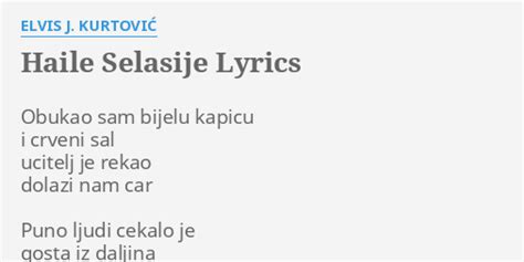 Haile Selasije Lyrics By Elvis J Kurtovi Obukao Sam Bijelu Kapicu