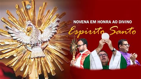 Dia Novena Do Divino Espirito Santo Youtube