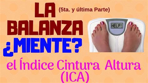 LA BALANZA MIENTE 5ta y Última parte el Indice Cintura Altura ICA