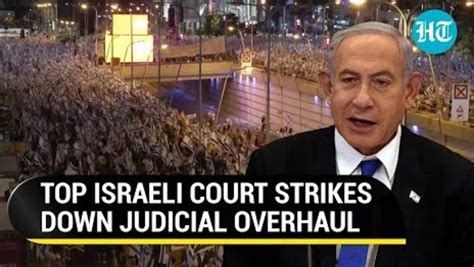 Big Blow To Netanyahu Israeli Supreme Court Strikes Down Judicial Overhaul Law Details