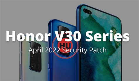 Honor V30 Series Getting April 2022 Security Patch Update Hu