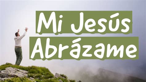 Mi JesÚs AbrÁzame Pr Pablo Youtube