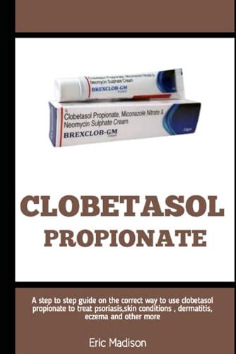 Clobetasol Propionate A Step To Step Guide On The Cporrect Way To Use