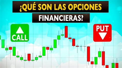 Qué son las Opciones Financieras Invertir en Opciones Call y Put