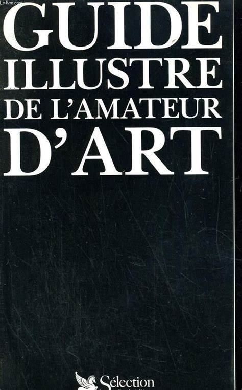 Amazon Fr Guide Illustr De L Amateur D Art Collectif Livres