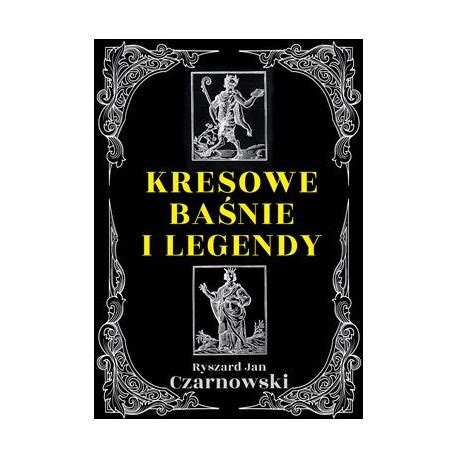 Kresowe baśnie i legendy CZARNOWSKI RYSZARD JAN motyleksiazkowe pl