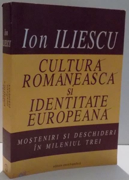 CULTURA ROMANEASCA SI IDENTITATE EUROPEANA MOSTENIRI SI DESCHIDERI IN