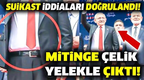 Mitinge çelik yelekle çıktı Kılıçdaroğlu suikast iddilarını doğruladı