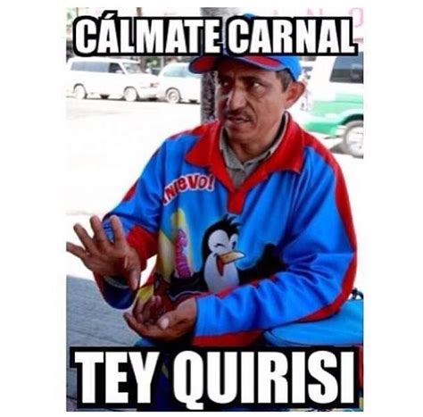 Callmate Carnal Tey Quirosi Jajajajaa Funny Spanish Memes Mexican