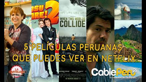 5 PelÍculas Peruanas Que Puedes Ver En Netflix La Cartelera 10 De Agosto Youtube