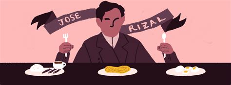 Food Tripping With Jose Rizal 5 Curious Dining Habits Of Our National Hero