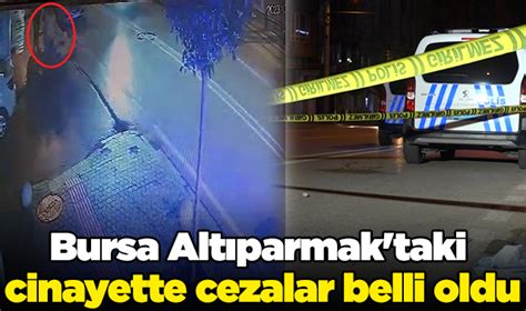 Bursa Altıparmak taki cinayette cezalar belli oldu Bursa Nöbetçi