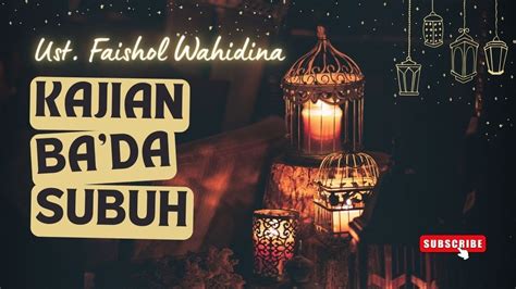 Kajian Ba Da Subuh Ust Faishol Wahidina YouTube