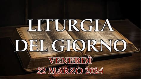 Liturgia Del Giorno Prima Lettura Salmo Vangelo Venerdì 22 Marzo