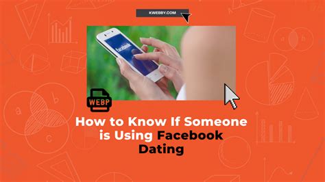 How To Know If Someone Is Using Facebook Dating 4 Methods Kwebby