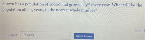 Solved A Town Has A Population Of And Grows At Every Year